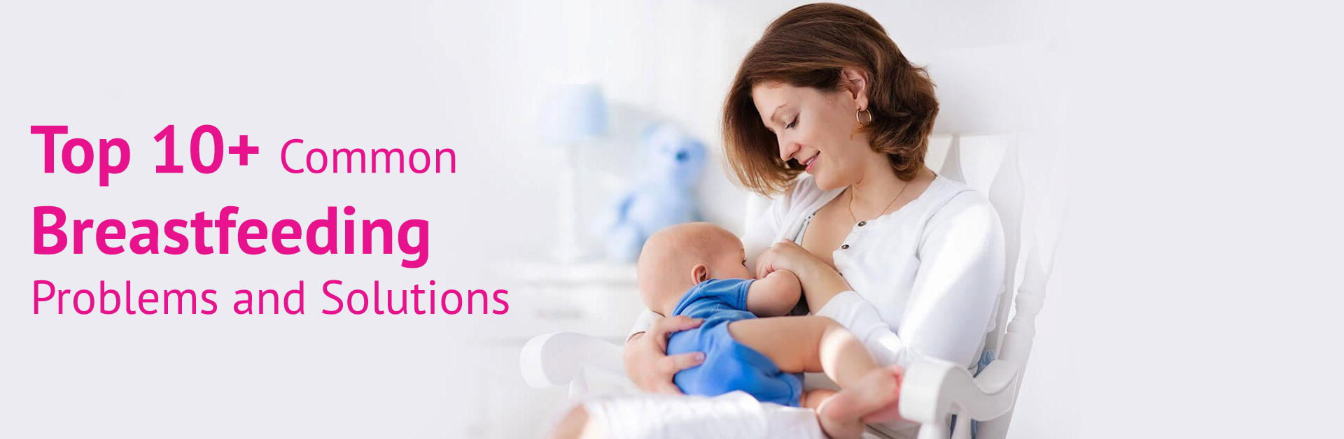 TOP 10+ COMMON BREASTFEEDING PROBLEMS AND SOLUTIONS